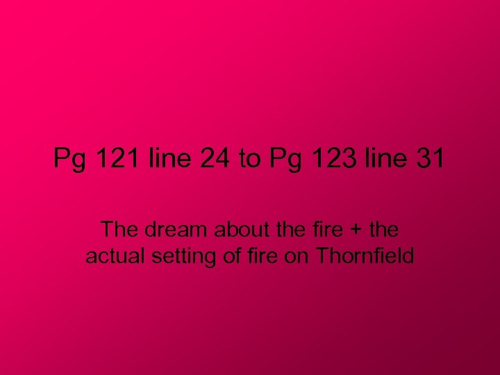 Pg 121 line 24 to Pg 123 line 31 The dream about the fire