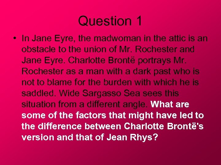 Question 1 • In Jane Eyre, the madwoman in the attic is an obstacle