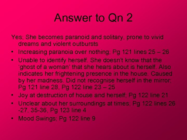 Answer to Qn 2 Yes; She becomes paranoid and solitary, prone to vivid dreams