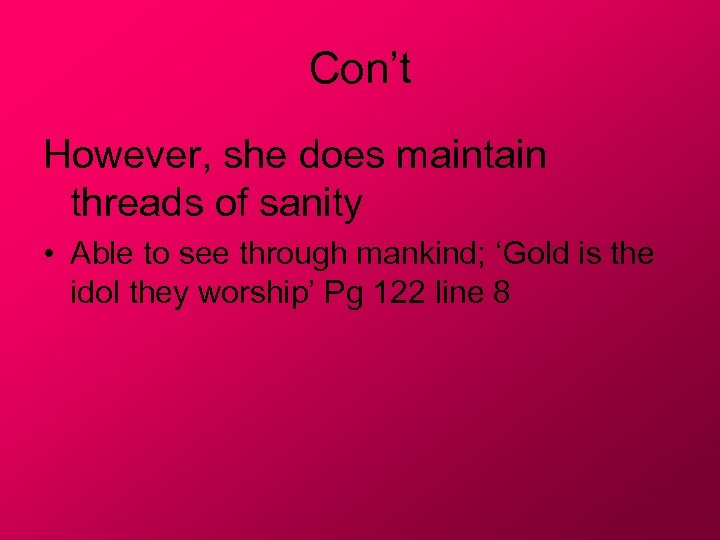 Con’t However, she does maintain threads of sanity • Able to see through mankind;