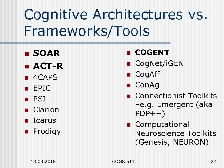 Cognitive Architectures vs. Frameworks/Tools n n n n SOAR ACT-R n 4 CAPS EPIC