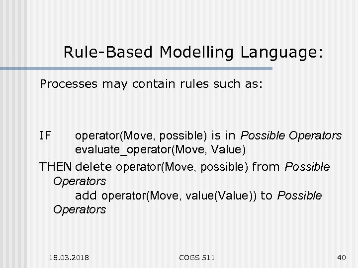 Rule-Based Modelling Language: Processes may contain rules such as: IF operator(Move, possible) is in