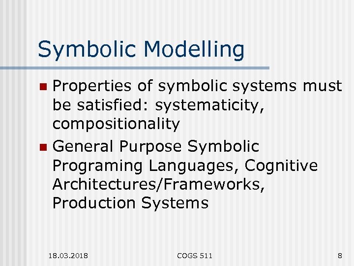 Symbolic Modelling Properties of symbolic systems must be satisfied: systematicity, compositionality n General Purpose