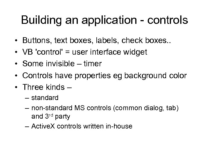 Building an application - controls • • • Buttons, text boxes, labels, check boxes.