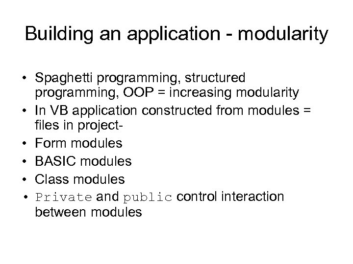 Building an application - modularity • Spaghetti programming, structured programming, OOP = increasing modularity
