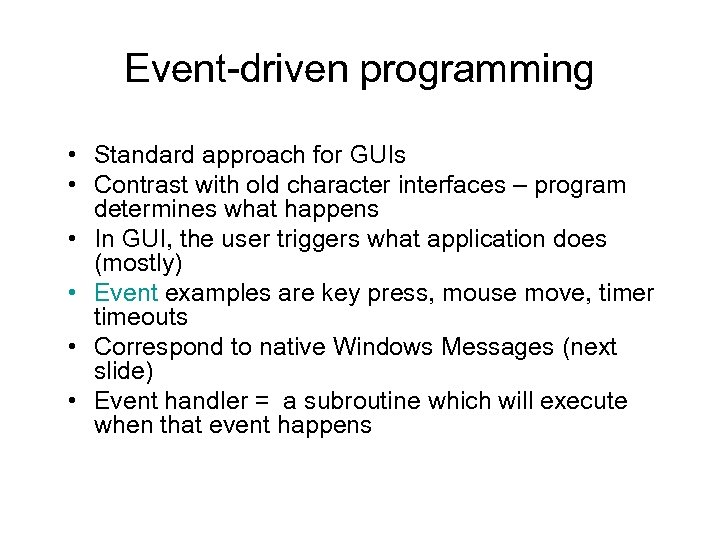 Event-driven programming • Standard approach for GUIs • Contrast with old character interfaces –