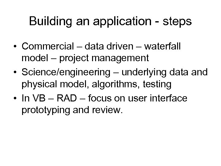Building an application - steps • Commercial – data driven – waterfall model –