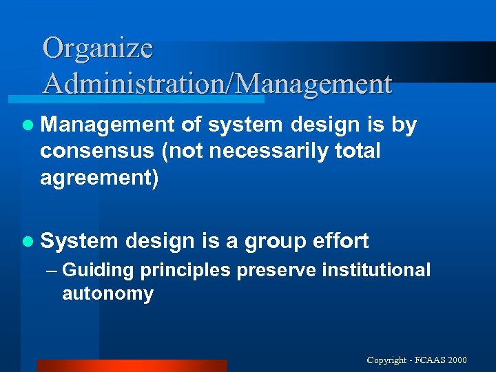 Organize Administration/Management l Management of system design is by consensus (not necessarily total agreement)
