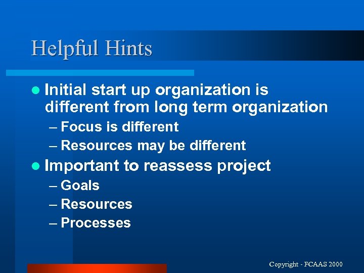 Helpful Hints l Initial start up organization is different from long term organization –