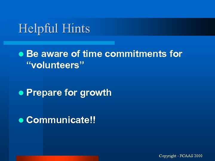 Helpful Hints l Be aware of time commitments for “volunteers” l Prepare for growth