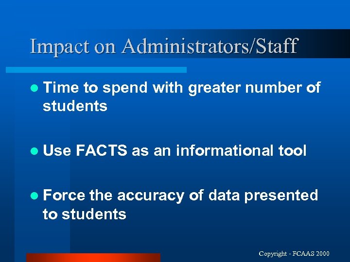 Impact on Administrators/Staff l Time to spend with greater number of students l Use