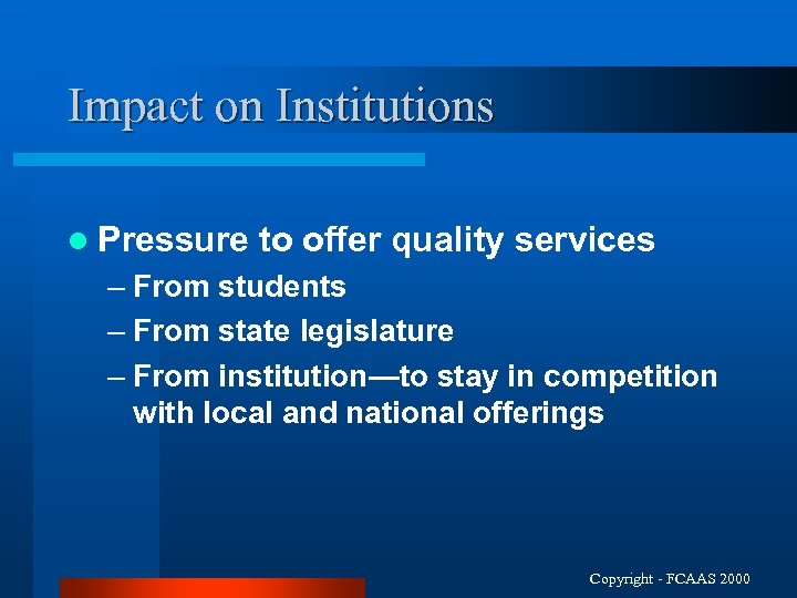 Impact on Institutions l Pressure to offer quality services – From students – From
