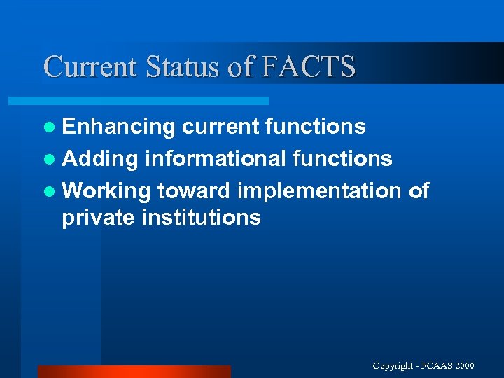 Current Status of FACTS l Enhancing current functions l Adding informational functions l Working