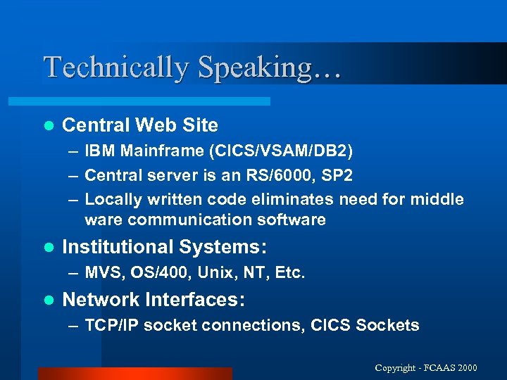 Technically Speaking… l Central Web Site – IBM Mainframe (CICS/VSAM/DB 2) – Central server