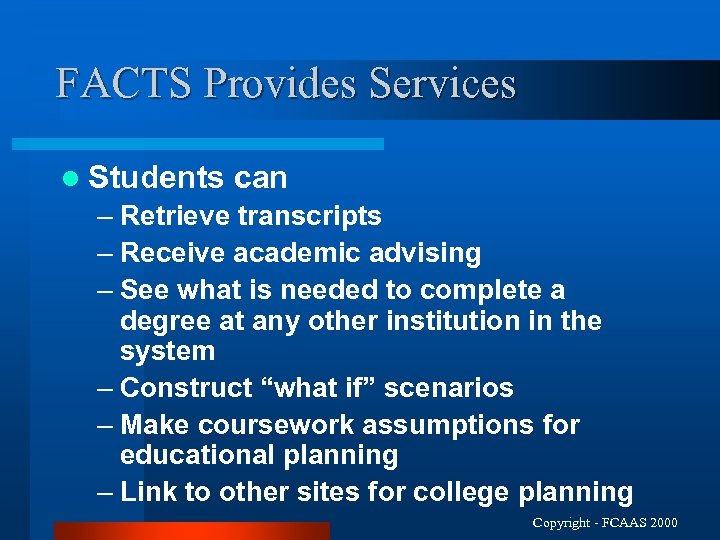 FACTS Provides Services l Students can – Retrieve transcripts – Receive academic advising –