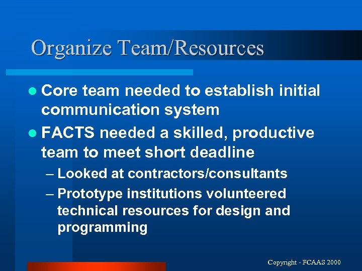 Organize Team/Resources l Core team needed to establish initial communication system l FACTS needed