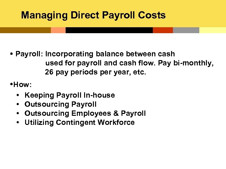 Managing Direct Payroll Costs Payroll: Incorporating balance between cash used for payroll and cash