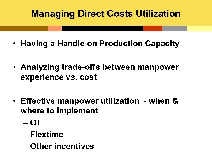 Managing Direct Costs Utilization • Having a Handle on Production Capacity • Analyzing trade-offs