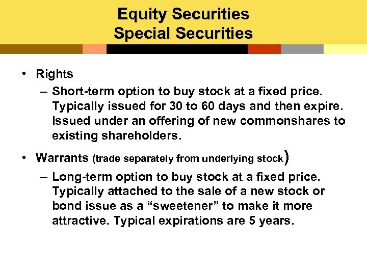 Equity Securities Special Securities • Rights – Short-term option to buy stock at a