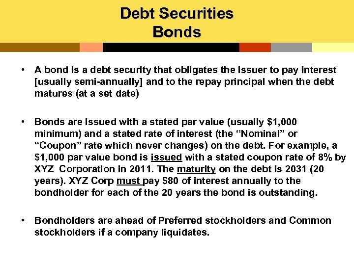 Debt Securities Bonds • A bond is a debt security that obligates the issuer