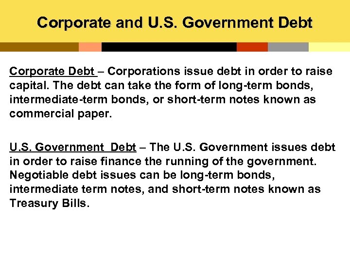 Corporate and U. S. Government Debt Corporate Debt – Corporations issue debt in order