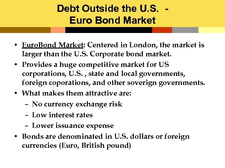 Debt Outside the U. S. - Euro Bond Market • Euro. Bond Market: Centered