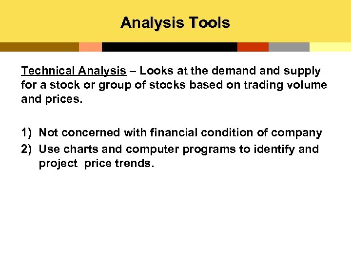 Analysis Tools Technical Analysis – Looks at the demand supply for a stock or