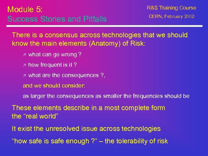 Module 5: Success Stories and Pitfalls R&S Training Course CERN, February 2002 There is