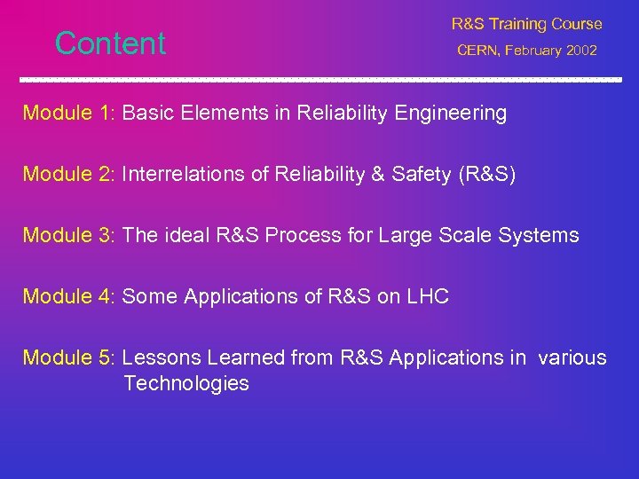 Content R&S Training Course CERN, February 2002 Module 1: Basic Elements in Reliability Engineering