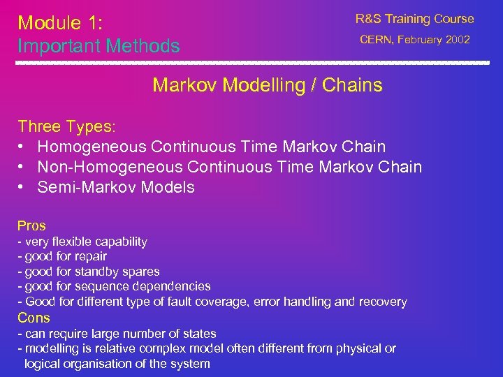 Module 1: Important Methods R&S Training Course CERN, February 2002 Markov Modelling / Chains
