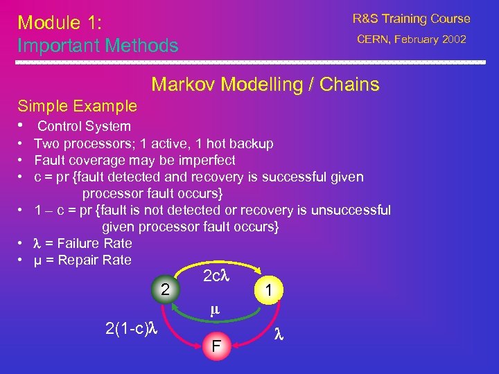 Module 1: Important Methods R&S Training Course CERN, February 2002 Markov Modelling / Chains