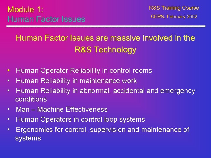 Module 1: Human Factor Issues R&S Training Course CERN, February 2002 Human Factor Issues