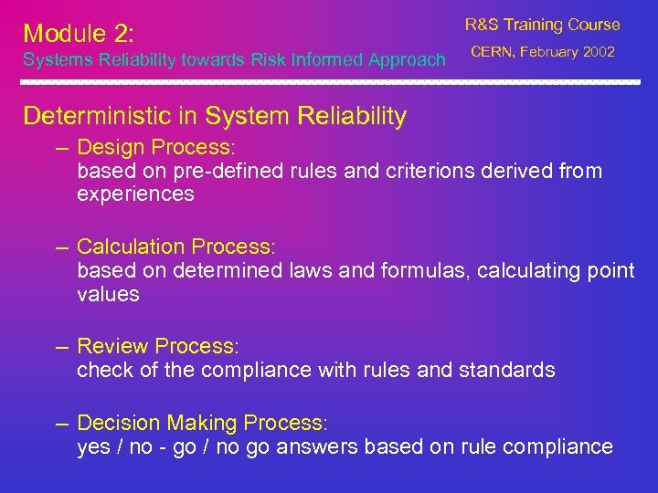 Module 2: Systems Reliability towards Risk Informed Approach R&S Training Course CERN, February 2002