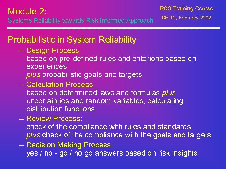 Module 2: Systems Reliability towards Risk Informed Approach R&S Training Course CERN, February 2002