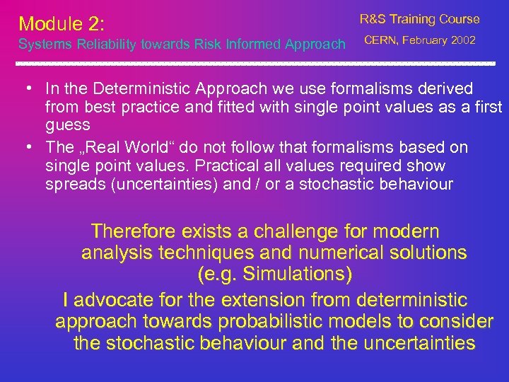 Module 2: Systems Reliability towards Risk Informed Approach R&S Training Course CERN, February 2002