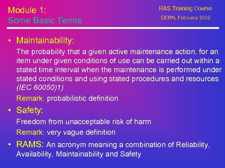 Module 1: Some Basic Terms R&S Training Course CERN, February 2002 • Maintainability: The
