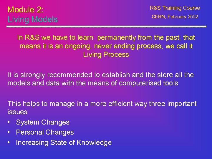 Module 2: Living Models R&S Training Course CERN, February 2002 In R&S we have