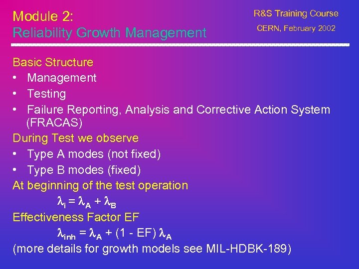 Module 2: Reliability Growth Management R&S Training Course CERN, February 2002 Basic Structure •