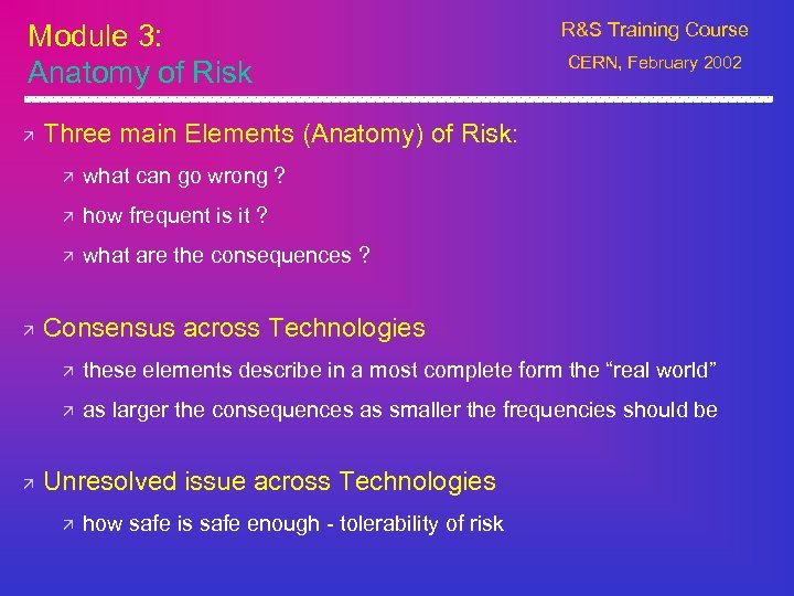Module 3: Anatomy of Risk R&S Training Course CERN, February 2002 ä Three main