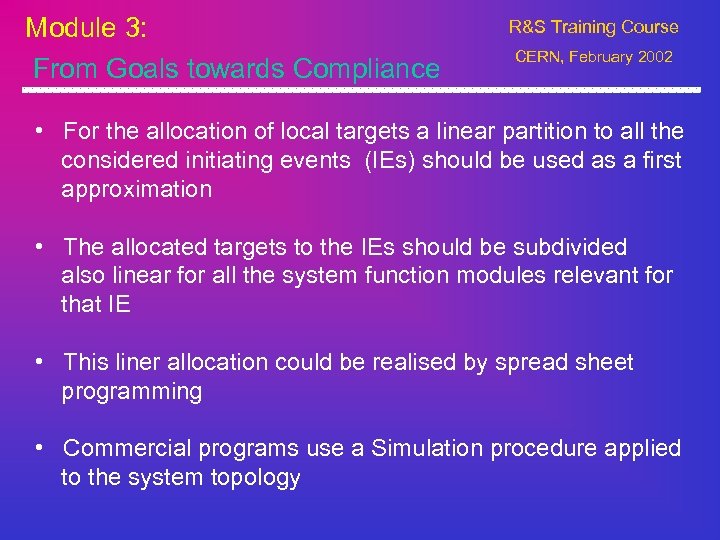 Module 3: From Goals towards Compliance R&S Training Course CERN, February 2002 • For