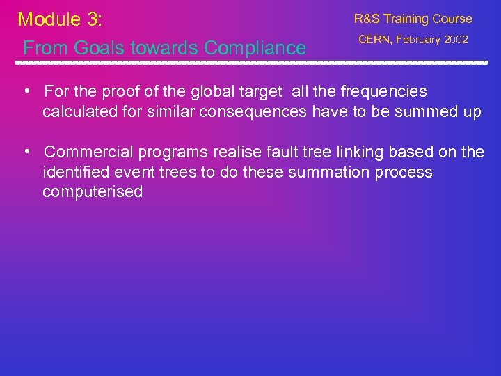 Module 3: From Goals towards Compliance R&S Training Course CERN, February 2002 • For