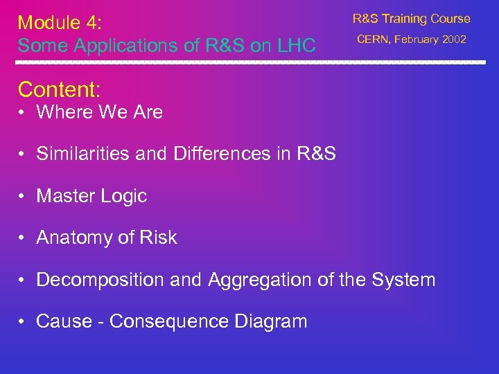 Module 4: Some Applications of R&S on LHC R&S Training Course CERN, February 2002