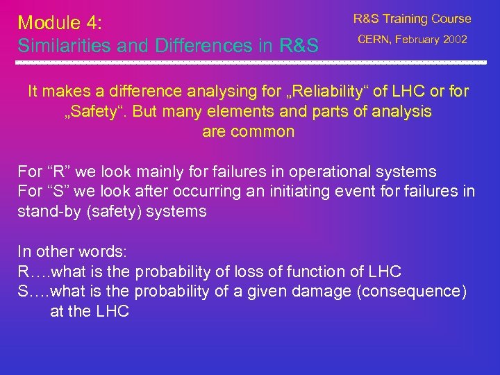 Module 4: Similarities and Differences in R&S Training Course CERN, February 2002 It makes