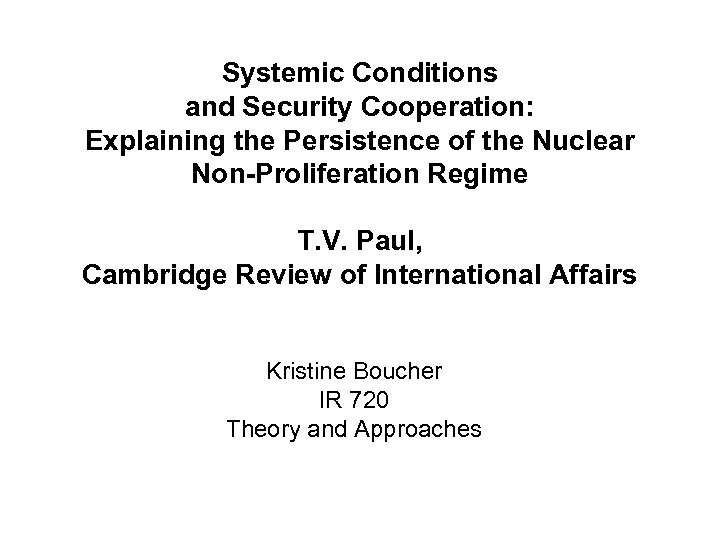 Systemic Conditions and Security Cooperation: Explaining the Persistence of the Nuclear Non-Proliferation Regime T.