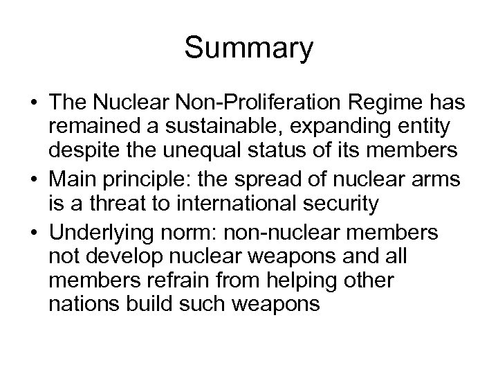 Summary • The Nuclear Non-Proliferation Regime has remained a sustainable, expanding entity despite the