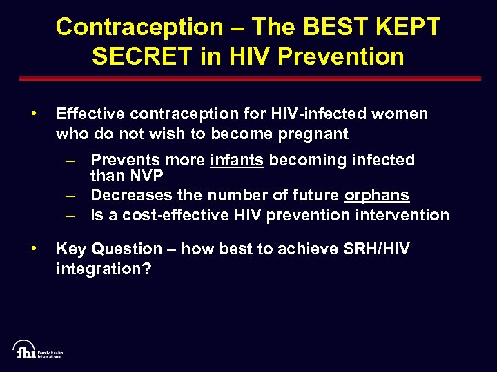 Contraception – The BEST KEPT SECRET in HIV Prevention • Effective contraception for HIV-infected