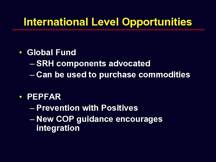 International Level Opportunities • Global Fund – SRH components advocated – Can be used