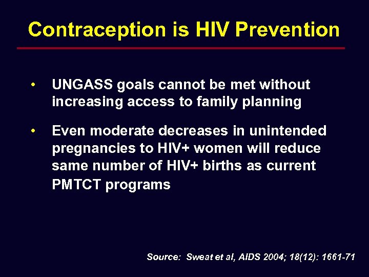Contraception is HIV Prevention • UNGASS goals cannot be met without increasing access to