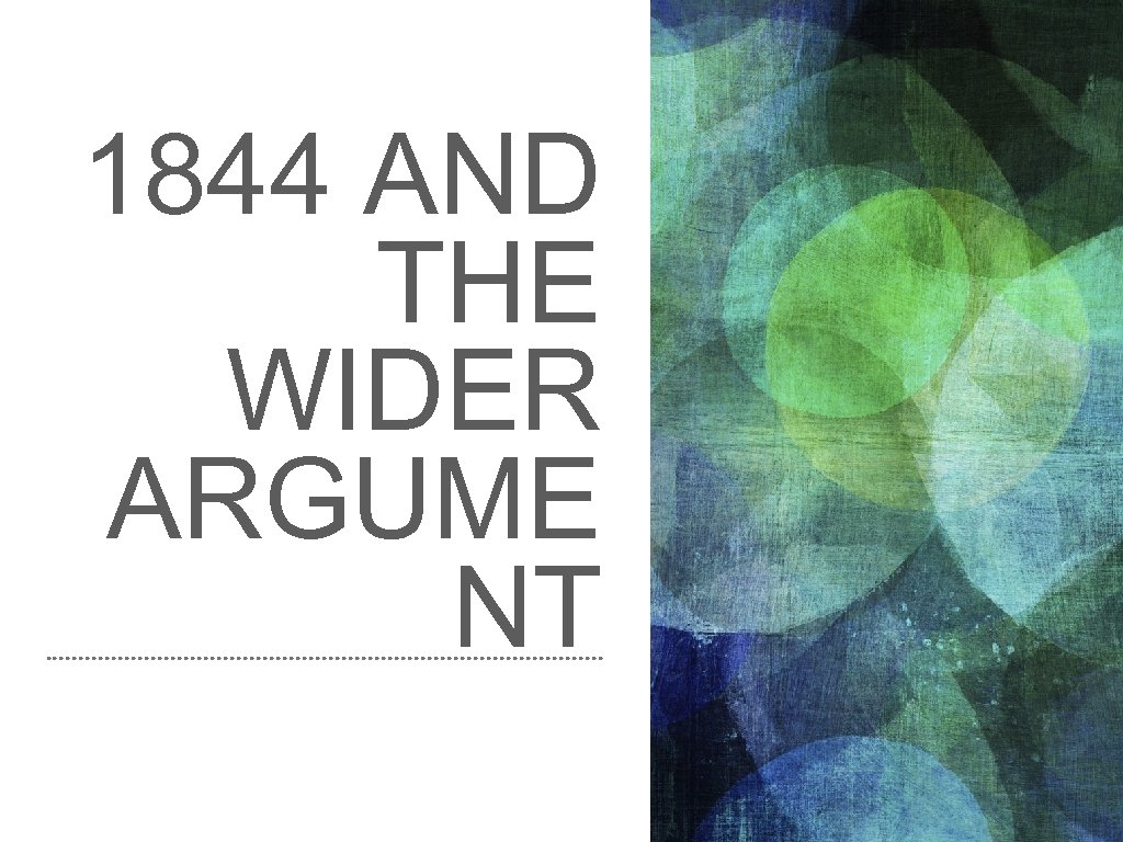 1844 AND THE WIDER ARGUME NT 