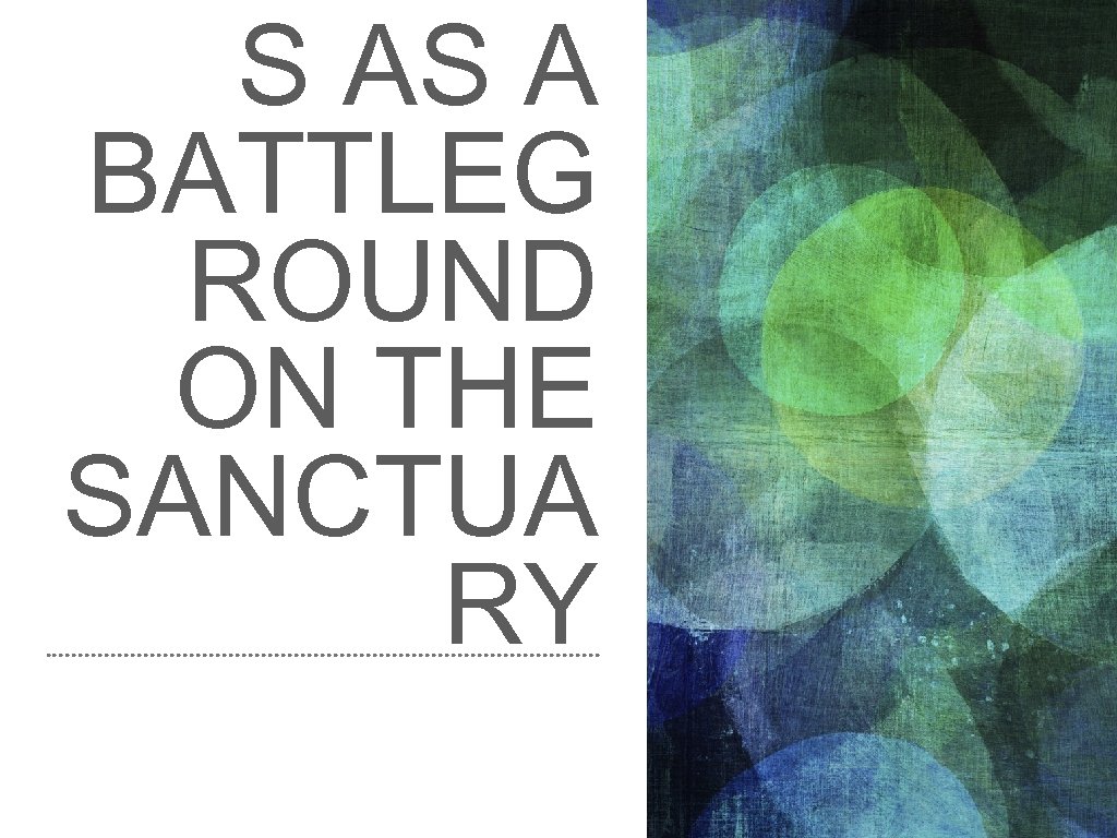 S AS A BATTLEG ROUND ON THE SANCTUA RY 